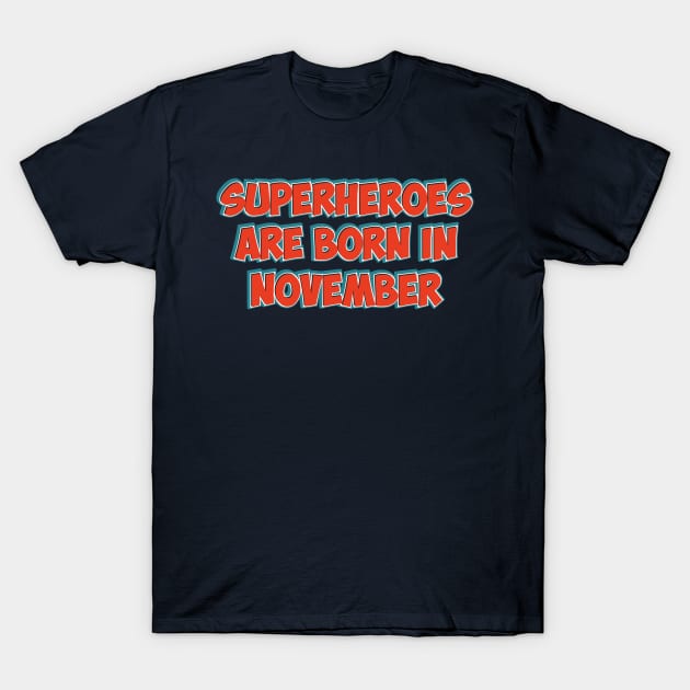 Superheroes Are Born in NOVEMBER T-Shirt by Naumovski